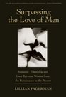 Surpassing the Love of Men Romantic Friendship and Love Between Women from the Renaissance to the Present