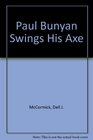 Paul Bunyan Swings His Axe