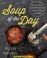Soup of the Day 150 Delicious and Comforting Recipes from Our Favorite Restaurants