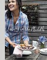 Eating in the Middle A Mostly Wholesome Cookbook