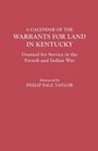 A Calendar of the Warrants for Land in Kentucky, Granted for Service in the French and Indian War