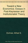 Toward a New Economics Essays in PostKeynesian and Institutionalist