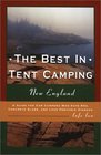 The Best in Tent Camping New England A Guide for Car Campers Who Hate RVs Concrete Slabs and Loud Portable Stereos