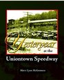 Yesteryear at the Uniontown Speedway and Summit Mountain Hill Climbs