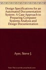 Design Specifications for an Automated Documentation System A Case Approach to Preparing Computer Systems Analysis and Design Documentation