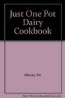 Just One Pot Dairy Cookbook