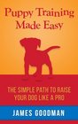 Puppy Training Made Easy A short guide for raising the perfect dog