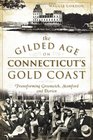 The Gilded Age on Connecticut's Gold Coast Transforming Greenwich Stamford and Darien