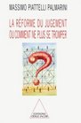 La Rforme du jugement ou Comment ne plus se tromper