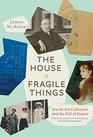 The House of Fragile Things Jewish Art Collectors and the Fall of France