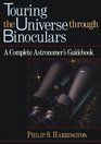 Touring the Universe through Binoculars  A Complete Astronomer's Guidebook