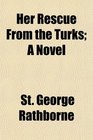 Her Rescue From the Turks A Novel