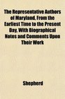 The Representative Authors of Maryland From the Earliest Time to the Present Day With Biographical Notes and Comments Upon Their Work