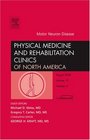 Motor Neuron Disease An Issue of Physical Medicine and Rehabilitation Clinics