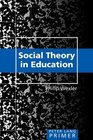 Social Theory in Education Primer