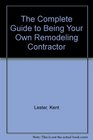 The Complete Guide to Being Your Own Remodeling Contractor