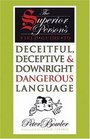 The Superior Person's Field Guide to Deceitful Deceptive and Downright Dangerous Language