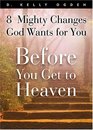 Before You Get To Heaven 8 Mighty Changes God Wants For You