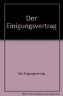 Der Einigungsvertrag Vertrag zwischen der Bundesrepublik Deutschland und der Deutschen Demokratischen Republik uber die Herstellung der Einheit Deutschlands