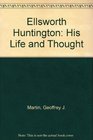 Ellsworth Huntington His Life and Thought