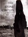 The Stone Circles of Britain Ireland and Brittany