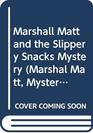 Marshall Matt and the Slippery Snacks Mystery