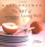 The Art of Living Well Light Cooking and Eating to Fit the Way We Live