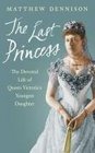 The Last Princess the Devoted Life of Queen Victoria's Youngest Daughter
