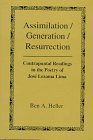 Assimilation/Generation/Resurrection Contrapuntal Readings in the Poetry of Jose Lezama Lima
