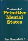 Treatment of Primitive Mental States