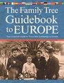 The Family Tree Guidebook to Europe: Your Essential Guide to Trace Your Genealogy in Europ