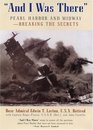 And I Was There : Breaking the Secrets - Pearl Harbor and Midway