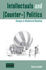 Intellectuals and  Politics Essays in Historical Realism