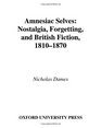 Amnesiac Selves Nostalgia Forgetting and British Fiction 18101870