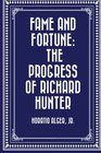 Fame and Fortune The Progress of Richard Hunter
