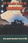 All Roads Lead to Baghdad Army Special Operations Forces in Iraq New Chapter in America's Global War on Terrorism