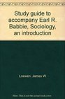 Study guide to accompany Earl R Babbie Sociology an introduction