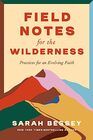 Field Notes for the Wilderness: Practices for an Evolving Faith