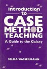 Introduction to Case Method Teaching A Guide to the Galaxy