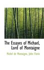 The Essayes of Michael Lord of Montaigne