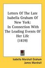 Letters Of The Late Isabella Graham Of New York In Connection With The Leading Events Of Her Life