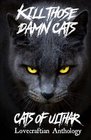 Kill Those Damn Cats  Cats of Ulthar Lovecraftian Anthology