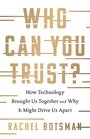 Who Can You Trust How Technology Brought Us Together and Why It Might Drive Us Apart