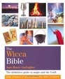 The Wicca Bible: The Definitive Guide to Magic and the Craft (Godsfield Bible Series)