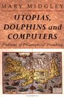 Utopias Dolphins and Computers Problems of Philosophical Plumbing