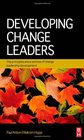 Developing Change Leaders The principles and practices of change leadership development
