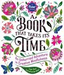 A Book That Takes Its Time: An Unhurried Adventure in Creative Mindfulness