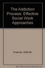 The Addiction Process Effective Social Work Approaches
