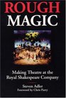 Rough Magic Making Theatre at the Royal Shakespeare Company