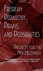 Freireian Pedagogy Praxis and Possibilities Projects for the New Millennium